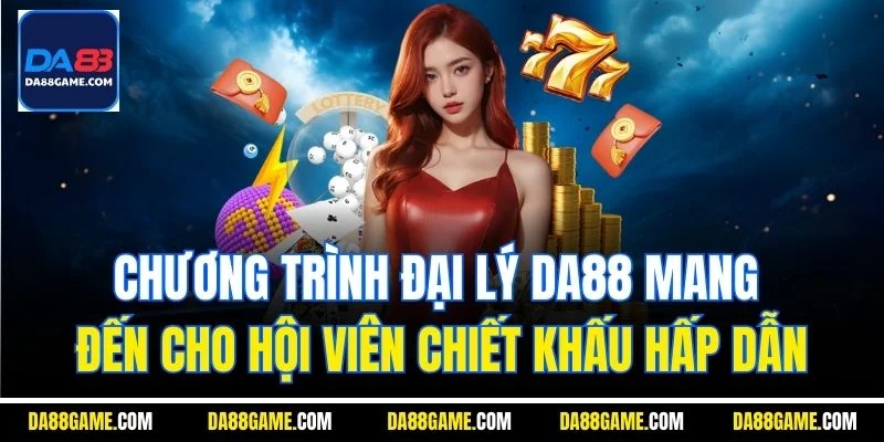 Chương trình đại lý DA88 mang đến cho hội viên chiết khấu hấp dẫn
