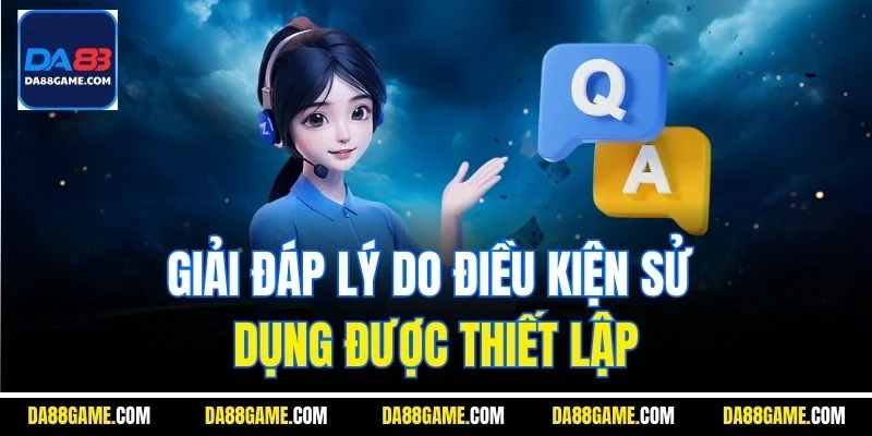 Giải đáp lý do điều kiện sử dụng được thiết lập