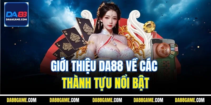 Giới thiệu DA88 về các thành tựu nổi bật