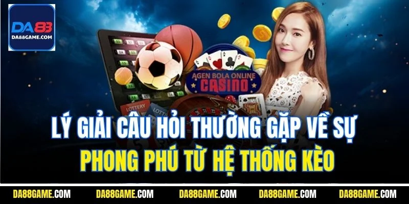 Lý giải câu hỏi thường gặp về sự phong phú từ hệ thống kèo