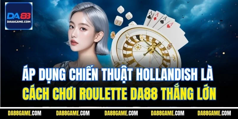 Áp dụng chiến thuật Hollandish là cách chơi Roulette DA88 thắng lớn