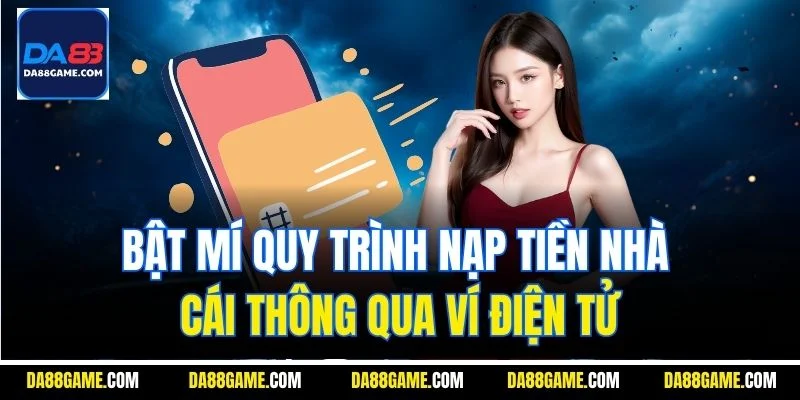 Bật mí quy trình nạp tiền nhà cái thông qua ví điện tử