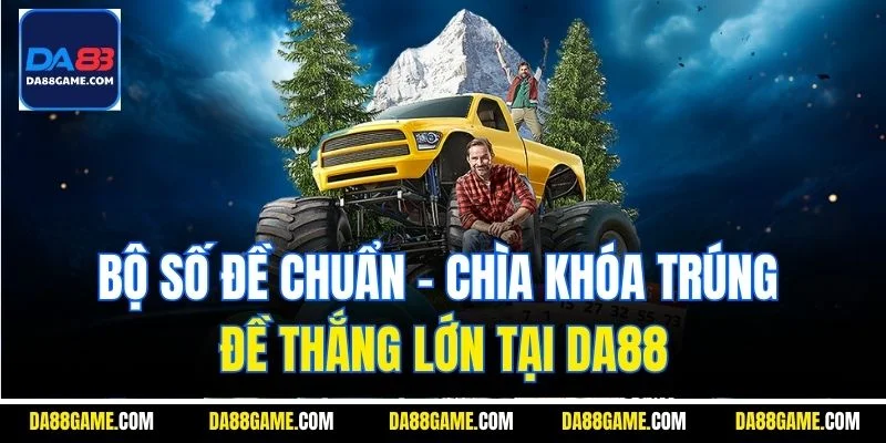 Bộ Số Đề Chuẩn - Chìa Khóa Trúng Đề  Thắng Lớn Tại Da88