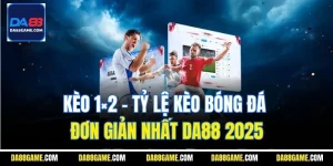 Kèo 1×2 | Tỷ Lệ Kèo Bóng Đá Đơn Giản Nhất Da88 2025