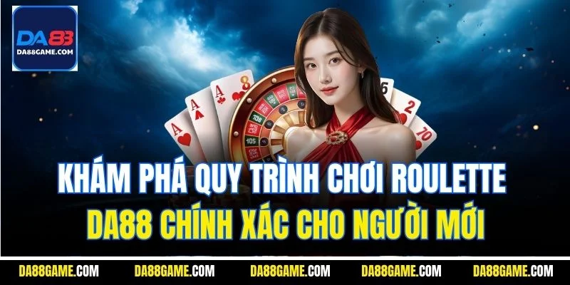 Khám phá quy trình chơi Roulette DA88 chính xác cho người mới