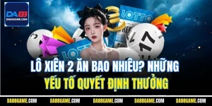 Lô Xiên 2 Ăn Bao Nhiêu? Những Yếu Tố Quyết Định Thưởng
