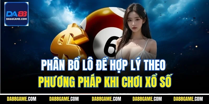 Phân bổ lô đề hợp lý theo phương pháp khi chơi xổ số