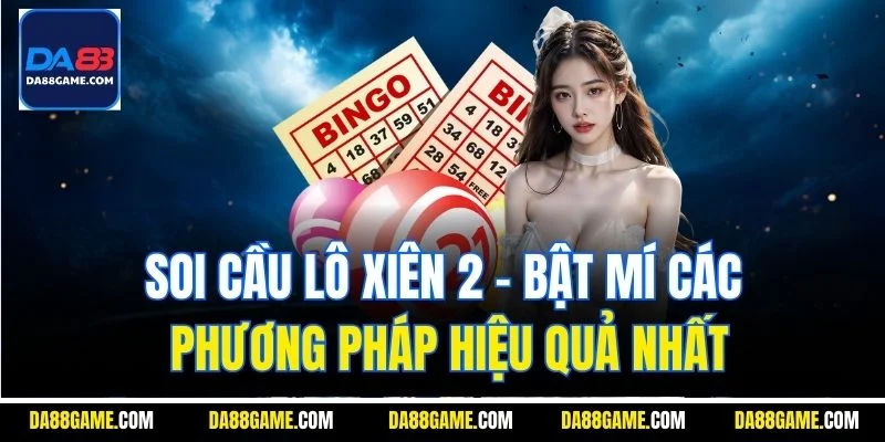 Soi Cầu Lô Xiên 2| Bật Mí Các Phương Pháp Hiệu Quả Nhất