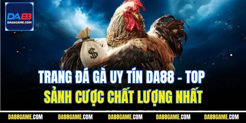Trang Đá Gà Uy Tín DA88| Top Sảnh Cược Chất Lượng Nhất